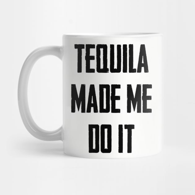 Tequila Made Me Do It by AngryMongoAff